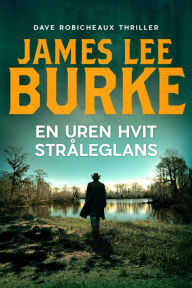 Title: En uren, hvit stråleglans, Author: James Lee Burke