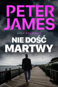 Title: Nie dosc martwy, Author: Peter James