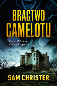 Title: Bractwo Camelotu, Author: Sam Christer