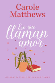 Title: Eso que llaman amor: Una comedia romántica feelgood contemporánea, Author: Carole Matthews