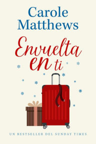 Title: Envuelta en ti: Una comedia romántica feelgood contemporánea, Author: Carole Matthews