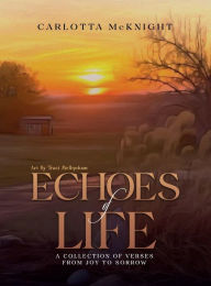 Title: Echos Of Life: A Collection of Verses from Joy to Sorrow, Author: Carlotta McKnight