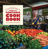 Title: Eva Pendaeli's Original Tanzania Cookbook, Author: Eva Pendaeli-Sarakikya