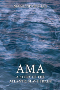 Title: Ama, a Story of the Atlantic Slave Trade, Author: Manu Herbstein