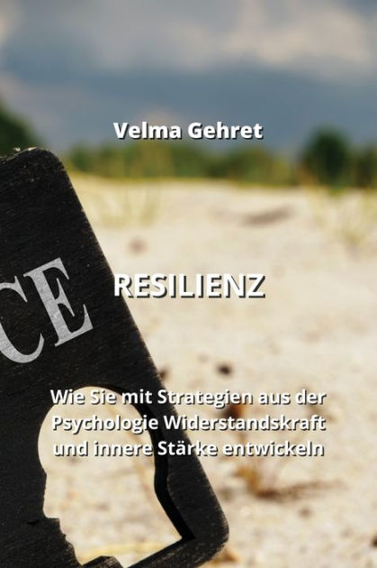 Resilienz Wie Sie Mit Strategien Aus Der Psychologie Widerstandskraft