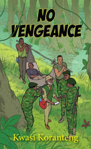 Title: Koranteng: No Vengance, Author: Kwasi Koranteng
