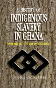 Title: History of Indigenous Slavery In, a (P), Author: Akosua Adoma Perbi