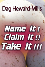 Title: Name It! Claim It! Take It!, Author: Dag Heward-Mills