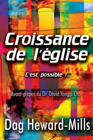 Title: Croissance de L'Eglise- C'Est Possible!, Author: Dag Heward-Mills