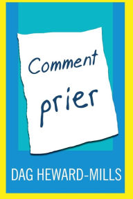 Title: Comment prier, Author: Dag Heward-Mills