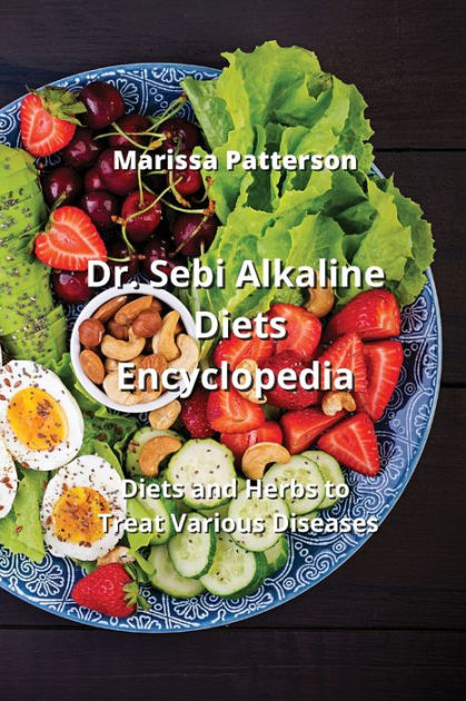 Dr. Sebi Alkaline Diets Encyclopedia: Diets and Herbs to Treat Various