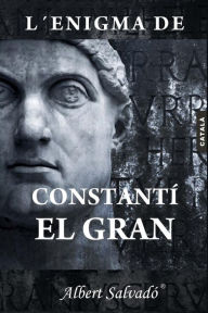 Title: L'enigma de Constantí el Gran, Author: Albert Salvadó
