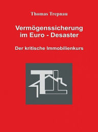 Title: Vermögenssicherung im Euro-Desaster, Author: Thomas Trepnau