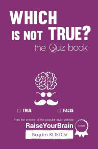 Title: Which is NOT true? - The Quiz Book: From the Creator of the Popular Website RaiseYourBrain.com, Author: Jonathon Tabet