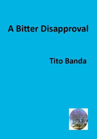 Title: A Bitter Disapproval, Author: Tito Banda