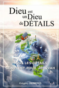 Title: Dieu est un Dieu de Détails: Tous les détails comptent pour Jéhovah, Author: Gregory Domond