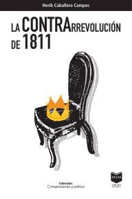 Title: La contrarrevolución de 1811, Author: Herib Campos Caballero