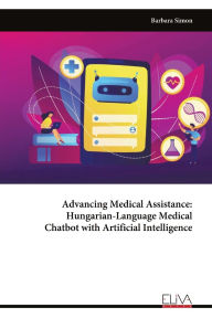 Title: Advancing Medical Assistance - Hungarian-Language Medical Chatbot with Artificial Intelligence, Author: Barbara Simon