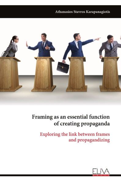Framing as an essential function of creating propaganda: Exploring the link between frames and propagandizing