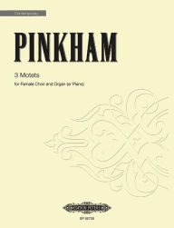 Title: 3 Motets: for Female Choir and Organ (Piano) Revised Version from 1975, Choral Octavo, Author: Daniel Pinkham