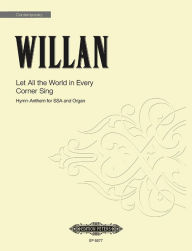 Title: Let All the World in Every Corner Sing: Hymn-Anthem, Choral Octavo, Author: Healey Willan