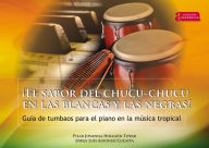 Title: ¡El sabor del chucu-chucu en las blancas y las negras!: Guía de tumbaos para el piano en la música tropical, Author: Pilar Jovanna Holguín Tovar