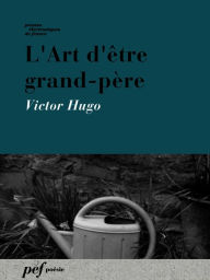 Title: L'Art d'être grand-père, Author: Victor Hugo
