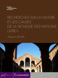 Title: Recherches sur la nature et les causes de la richesse des nations. Livre II, Author: Adam Smith