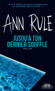 Title: Jusqu'à ton dernier souffle (Every Breath You Take), Author: Ann Rule