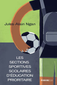 Title: Les sections sportives scolaires d'éducation prioritaire, Author: Jules-Alain Ngan