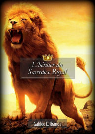 Title: L'héritier du Sacerdoce Royal, Author: Galilée K. Ibanda
