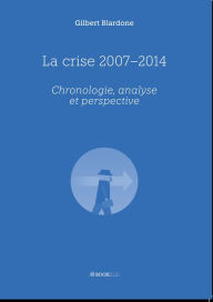 Title: La crise 2007-2014, Author: Gilbert Blardone