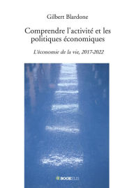 Title: Comprendre l'activité et les politiques économiques, Author: Gilbert Blardone