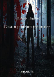 Title: Destin pour un meurtrier, Author: Thibaut Higelin