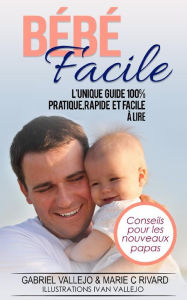 Title: Bébé Facile Conseils pour nouveaux papas, Author: Gabriel Vallejo