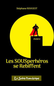 Title: Les SOUSper-héros se Rebiffent, Author: Stéphane Rougeot