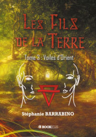 Title: Les fils de la Terre : Tome 3 - Voiles d'orient: Voiles d'orient, Author: Stéphanie BARRABINO