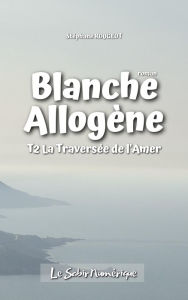 Title: Blanche Allogène : T2. La traversée de l'amère, Author: Stéphane Rougeot