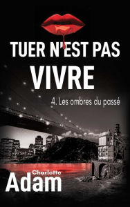 Title: Tuer n'est pas vivre 4, Author: Charlotte ADAM