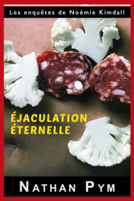 Title: Éjaculation éternelle, Author: Nathan Pym