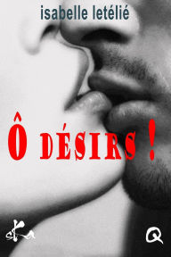 Title: Ô désirs !, Author: Isabelle Letélié