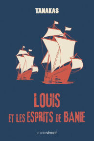 Title: Louis et les esprits de Banie: Roman historique, Author: Jean-Thierry Tanakas