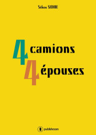 Title: 4 camions 4 épouses: Roman familial, Author: Sékou Sidibe