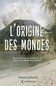 Title: L'origine des mondes: Une épopée fantastique, Author: France Missud