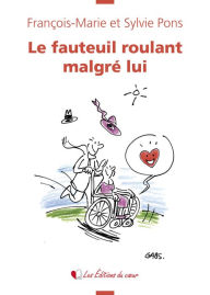 Title: Le fauteuil roulant malgré lui: Récit-témoignage émouvant, Author: François-Marie Pons