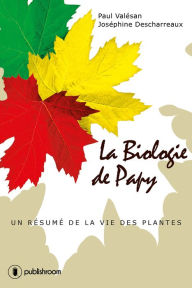 Title: La biologie de papy: Un résumé de la vie des plantes, Author: Paul Valésan