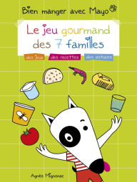 Title: Bien manger avec Mayo: Le jeu gourmand des 7 familles, Author: Agnès Mignonac