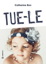 Title: Tue-le: Thriller psychologique, Author: Catherine Bon