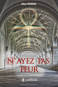 Title: N'ayez pas peur: Remise en cause de l'histoire telle que nous la connaissons, Author: Allan Georges