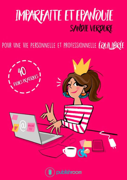 Imparfaite et épanouie: Pour une vie personnelle et professionnelle équilibrée - 40 fiches pratiques